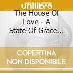 The House Of Love - A State Of Grace Cd Edition cd