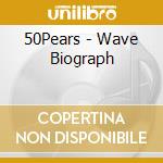 50Pears - Wave Biograph cd