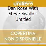 Dan Rose With Steve Swallo - Untitled cd