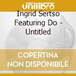Ingrid Sertso Featuring Do - Untitled cd