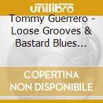 Tommy Guerrero - Loose Grooves & Bastard Blues -25 Year Anniversary Edition- cd
