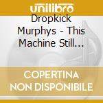 Dropkick Murphys - This Machine Still Kills Fascists cd