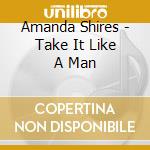 Amanda Shires - Take It Like A Man cd