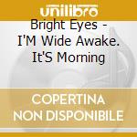 Bright Eyes - I'M Wide Awake. It'S Morning cd