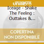 Iceage - Shake The Feeling : Outtakes & Rarities 2015-2021 cd
