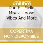 Don-E - Mello Mixes. Loose Vibes And More cd