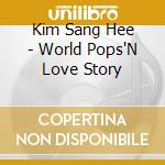 Kim Sang Hee - World Pops'N Love Story cd