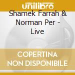 Shamek Farrah & Norman Per - Live cd