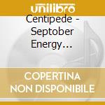 Centipede - Septober Energy Remastered 2Cd Edition cd