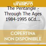 The Pentangle - Through The Ages 1984-1995 6Cd Clamshell Box Set cd