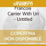Francois Carrier With Uri - Untitled cd