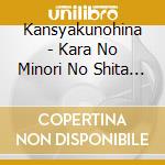 Kansyakunohina - Kara No Minori No Shita De cd