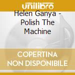 Helen Ganya - Polish The Machine cd