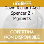 Dawn Richard And Spencer Z - Pigments cd