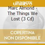 Marc Almond - The Things We Lost (3 Cd) cd