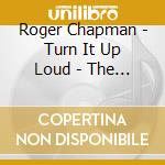 Roger Chapman - Turn It Up Loud - The Recordings 1981-1985 5Cd Remastered And Expanded Edition cd