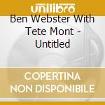 Ben Webster With Tete Mont - Untitled cd