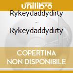 Rykeydaddydirty - Rykeydaddydirty cd
