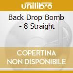 Back Drop Bomb - 8 Straight cd