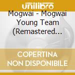 Mogwai - Mogwai Young Team (Remastered 2022) cd