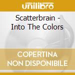 Scatterbrain - Into The Colors cd