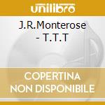 J.R.Monterose - T.T.T cd