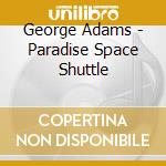 George Adams - Paradise Space Shuttle cd