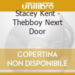 Stacey Kent - Thebboy Nexrt Door cd