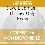 Dave Liebman - If They Only Knew cd