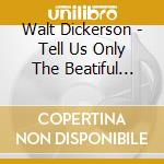 Walt Dickerson - Tell Us Only The Beatiful Things cd