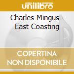 Charles Mingus - East Coasting cd