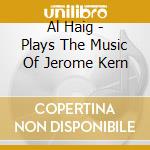 Al Haig - Plays The Music Of Jerome Kern cd