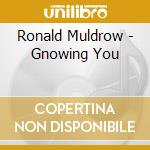 Ronald Muldrow - Gnowing You cd
