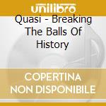 Quasi - Breaking The Balls Of History cd