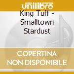 King Tuff - Smalltown Stardust cd