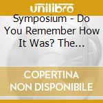 Symposium - Do You Remember How It Was? The Best Of Symposium (1996-1999) cd