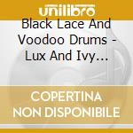 Black Lace And Voodoo Drums - Lux And Ivy Dig That Sound cd