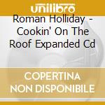 Roman Holliday - Cookin' On The Roof Expanded Cd cd