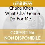 Chaka Khan - What Cha' Gonna Do For Me - Remastered And Expanded Edition cd
