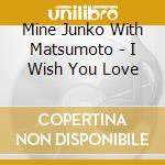Mine Junko With Matsumoto - I Wish You Love cd