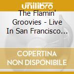 The Flamin' Groovies - Live In San Francisco 1971 cd