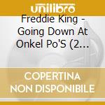 Freddie King - Going Down At Onkel Po'S (2 Cd) cd