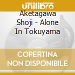 Aketagawa Shoji - Alone In Tokuyama cd