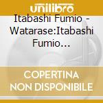 Itabashi Fumio - Watarase:Itabashi Fumio Anthology (2 Cd) cd