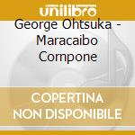 George Ohtsuka - Maracaibo Cornpone cd