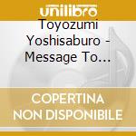 Toyozumi Yoshisaburo - Message To Chicago cd