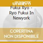 Fukui Ryo - Ryo Fukui In Newyork cd