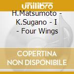 H.Matsumoto - K.Sugano - I - Four Wings cd