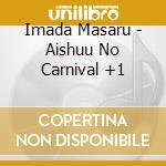 Imada Masaru - Aishuu No Carnival +1 cd