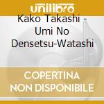 Kako Takashi - Umi No Densetsu-Watashi cd